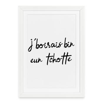 j’boirais bin eun tchotte, humour chti du Nord - Affiche encadrée (27 × 37 cm) - blanc - Devant