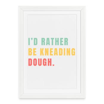 I'd rather be kneading dough - Framed poster (27 × 37 cm) - white - Front