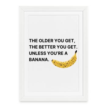The older you get, the better you get. - Framed poster (27 × 37 cm) - white - Front
