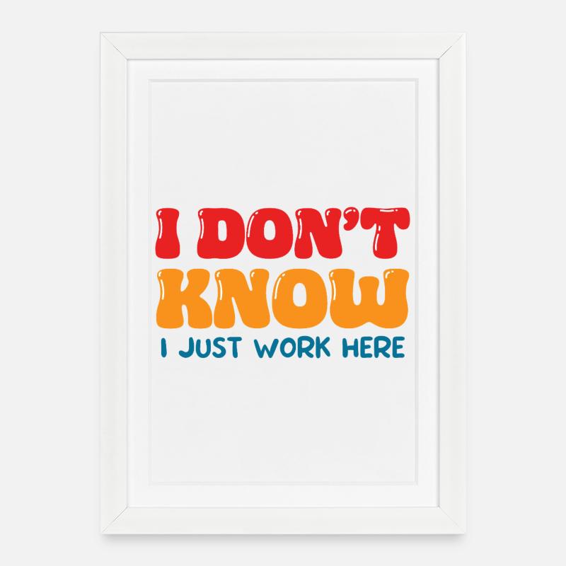 I Don't Know I Just Work Here Funny Office Art - Gerahmtes Poster (27 × 37 cm) - Weiß