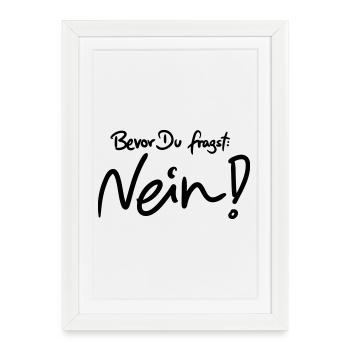 Bevor Du fragst: NEIN! (Das Original) - Gerahmtes Poster (27 × 37 cm) - Weiß - Vorne