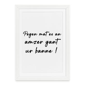Pegen mat eo an amzer gant your banne! - Framed poster (27 × 37 cm) - white - Front
