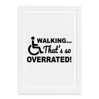La marche est tellement surfaite. Humour en fauteuil roulant # - Affiche encadrée (27 × 37 cm) - blanc - Devant