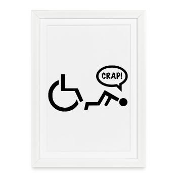 CRAP en tant qu’utilisateur de fauteuil roulant tombe. Chemise humoristique * - Affiche encadrée (27 × 37 cm) - blanc - Devant