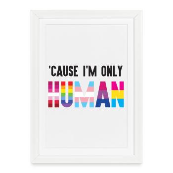 Pride Month LGBT - 'Cause I'm Only Human - Framed poster (27 × 37 cm) - white - Front