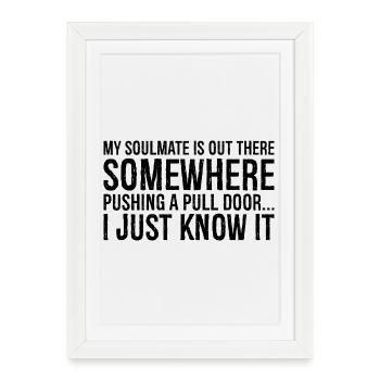 my soulmate is out there somewhere pushing a pull - Framed poster (27 × 37 cm) - white - Front