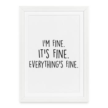 i'm fine, it's fine, everything's fine - Affiche encadrée (27 × 37 cm) - blanc - Devant