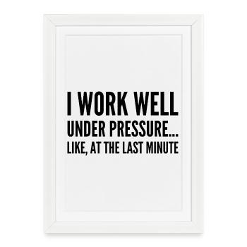 I work well under pressure Like at the last minute - Framed poster (27 × 37 cm) - white - Front
