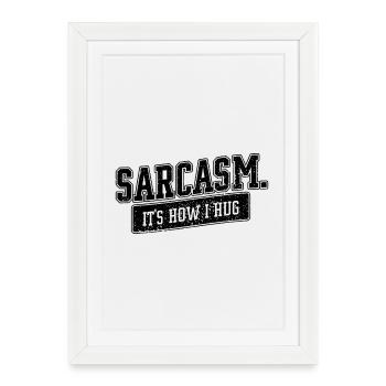 Sarcasm – It’s How I Hug Spruch - Gerahmtes Poster (27 × 37 cm) - Weiß - Vorne