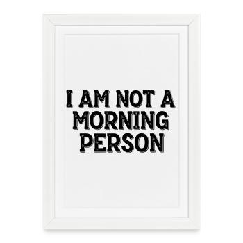 I Am Not a Morning Person – Morgenmuffel Spruch - Framed poster (27 × 37 cm) - white - Front