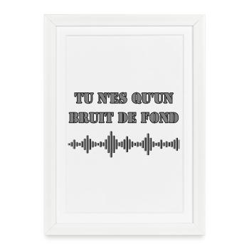YOU'RE JUST BACKGROUND NOISE - Framed poster (27 × 37 cm) - white - Front
