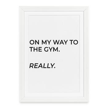 On the way to the gym. Really. - Framed poster (27 × 37 cm) - white - Front