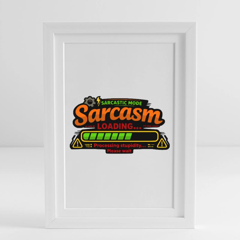 Sarcasm Loading – Processing Stupidity Gerahmtes Poster (27 × 37 cm)