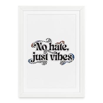 L’inscription « No hate, just vibes » dans un bauc - Affiche encadrée (27 × 37 cm) - blanc - Devant