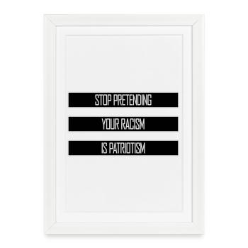 Arrêtez de faire semblant que votre racisme est une politique patriotique - Affiche encadrée (27 × 37 cm) - blanc - Devant