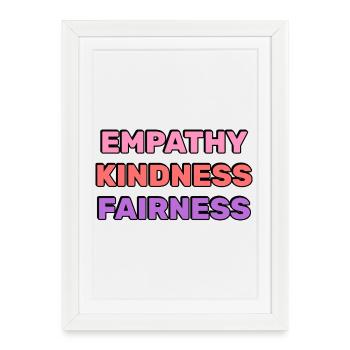 Empathy Kindness Fairness  - Framed poster (27 × 37 cm) - white - Front