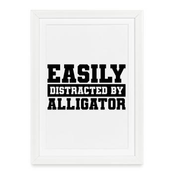 Easily distracted by alligators - Framed poster (27 × 37 cm) - white - Front