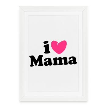 i love mama - i heart mama - I love mom mom - Framed poster (27 × 37 cm) - white - Front