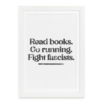 Lisez des livres. Allez courir. Combattez les fascistes. - Affiche encadrée (27 × 37 cm) - blanc - Devant