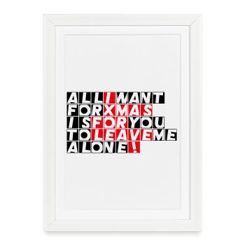 All I want for Xmas is for you to leave me alone! - Framed poster (27 × 37 cm) - white - Front