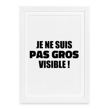 Humour : Je ne suis pas gros, je suis visible ! - Affiche encadrée (27 × 37 cm) - blanc - Devant
