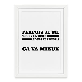 Parfois Je Me Trouve MOCHE - Affiche encadrée (27 × 37 cm) - blanc - Devant