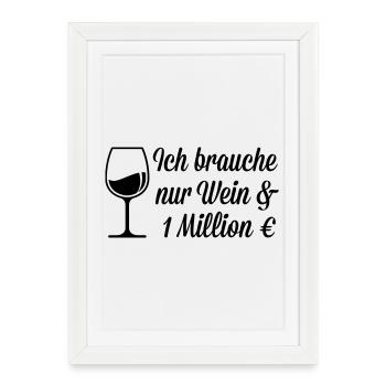 Ich brauche Wein und 1 Million Euro - Gerahmtes Poster (27 × 37 cm) - Weiß - Vorne