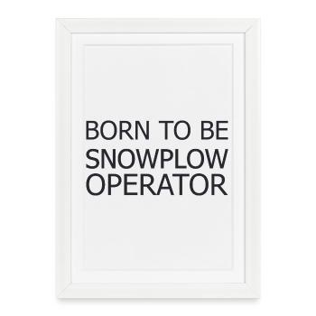 Conducteur de chasse-neige né pour être conducteur de chasse-neige - Affiche encadrée (27 × 37 cm) - blanc - Devant