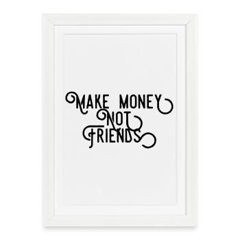 Make Money Not Friends - Success Hustle Quote - Framed poster (27 × 37 cm) - white - Front
