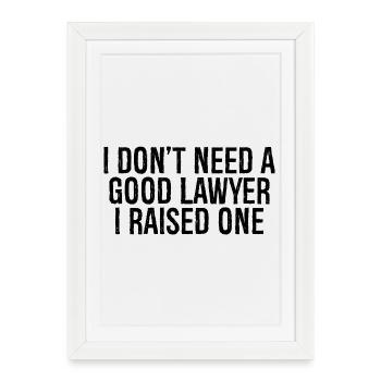 Je n’ai pas besoin d’un bon avocat, j’en ai élevé un - Affiche encadrée (27 × 37 cm) - blanc - Devant