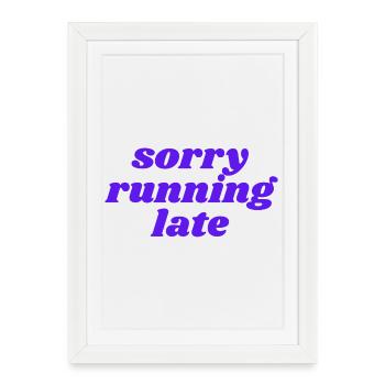 sorry running late - Affiche encadrée (27 × 37 cm) - blanc - Devant