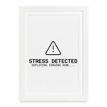 Stress Detected – Deploying Singing Bowl | Sound - Framed poster (27 × 37 cm) - white - Front