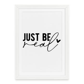 Just Be Real – Authenticity & Self-Confidence - Framed poster (27 × 37 cm) - white - Front