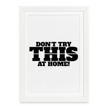 Don't Try This at Home - Framed poster (27 × 37 cm) - white - Front
