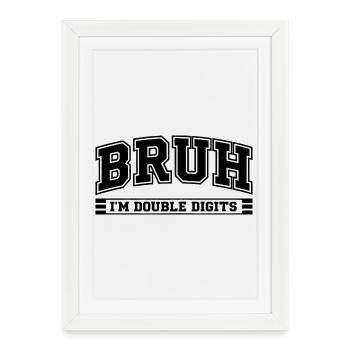 Bruh 10 Ans Double Digits Humour Anniversaire - Affiche encadrée (27 × 37 cm) - blanc - Devant