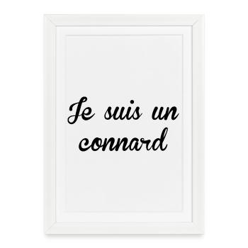 Je suis un Connard ! - Affiche encadrée (27 × 37 cm) - blanc - Devant