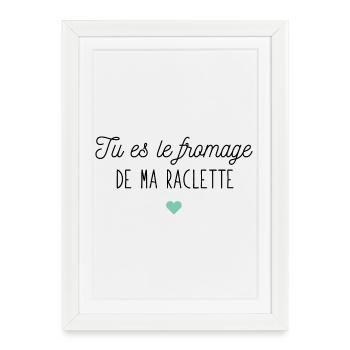 Tu es le fromage de ma raclette - Affiche encadrée (27 × 37 cm) - blanc - Devant