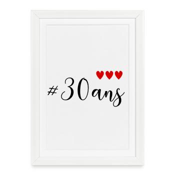 30. 30 ANS. 30e ANNIVERSAIRE. ANNIVERSAIRE 30 ANS. - Affiche encadrée (27 × 37 cm) - blanc - Devant