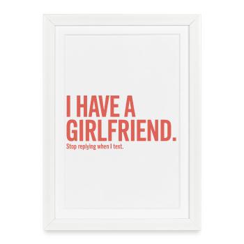 I Have A Girlfriend Stop Replying Anti Flirt Party - Framed poster (27 × 37 cm) - white - Front