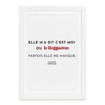 Elle m'a dit c'est moi ou le Reggaeton - Affiche encadrée (27 × 37 cm) - blanc - Devant