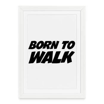 Born to Walk - Affiche encadrée (27 × 37 cm) - blanc - Devant
