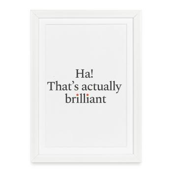 Ha! That's actually brilliant - Framed poster (27 × 37 cm) - white - Front