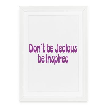Ne soyez pas jaloux – Laissez-vous inspirer - Affiche encadrée (27 × 37 cm) - blanc - Devant