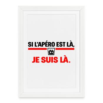 Si L’Apéro Est Là Je Suis Là Humour - Affiche encadrée (27 × 37 cm) - blanc - Devant