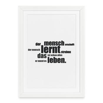Der Mensch erschafft, der Mensch lernt streben... - Gerahmtes Poster (27 × 37 cm) - Weiß - Vorne