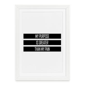 My Purpose Is Greater Than My Pain Meaning Quote Logo - Framed poster (27 × 37 cm) - white - Front