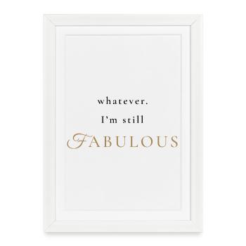 Whatever I'm still Fabulous - Elegant Luxury Quote - Framed poster (27 × 37 cm) - white - Front