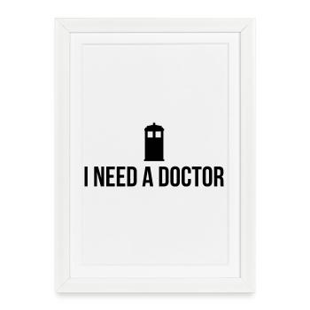 I need a Doctor - Framed poster (27 × 37 cm) - white - Front