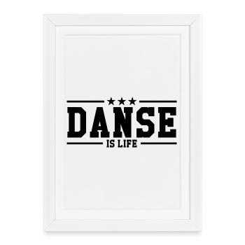 Danse is life ! - Affiche encadrée (27 × 37 cm) - blanc - Devant