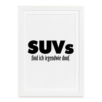 SUVs find ich irgendwie doof - Gerahmtes Poster (27 × 37 cm) - Weiß - Vorne